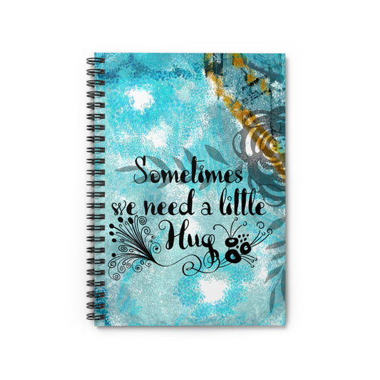 Sometimes we need a hug - Spiral Notebook - Ruled Line